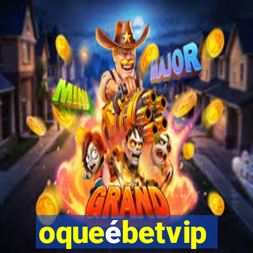 oqueébetvip