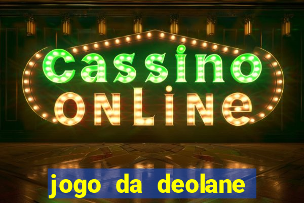 jogo da deolane que ganha dinheiro