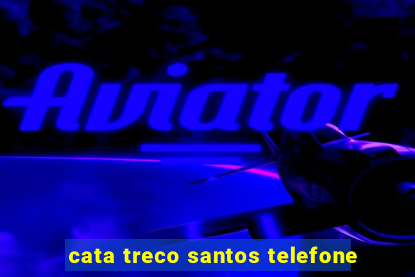 cata treco santos telefone