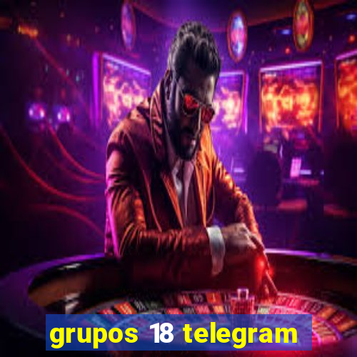 grupos 18 telegram