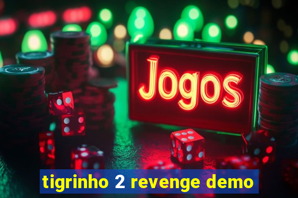 tigrinho 2 revenge demo