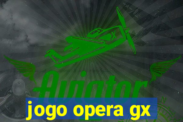 jogo opera gx