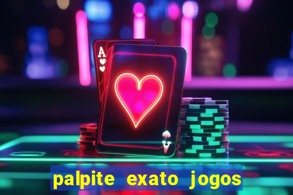 palpite exato jogos de hoje