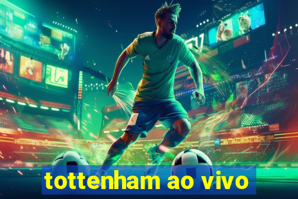 tottenham ao vivo