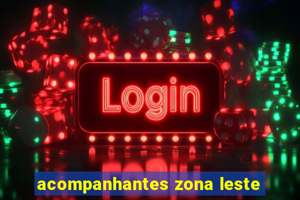 acompanhantes zona leste