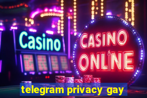 telegram privacy gay