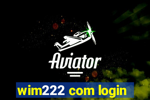 wim222 com login