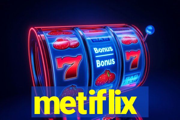 metiflix