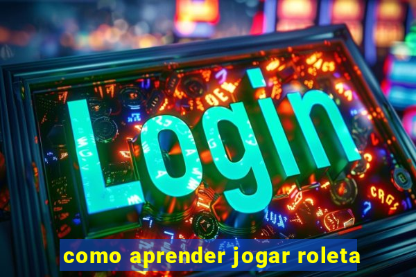 como aprender jogar roleta