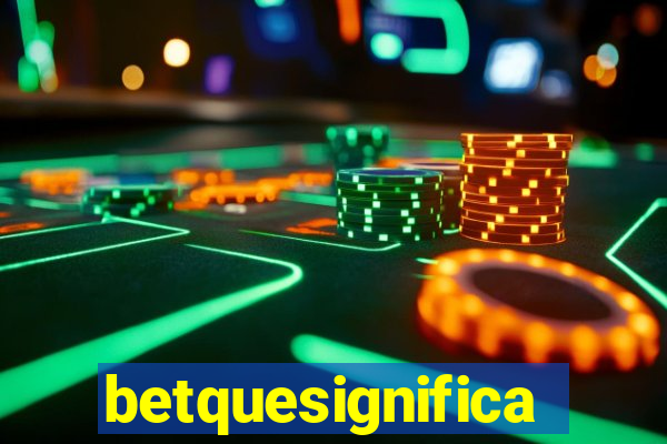 betquesignifica