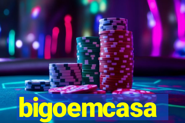 bigoemcasa