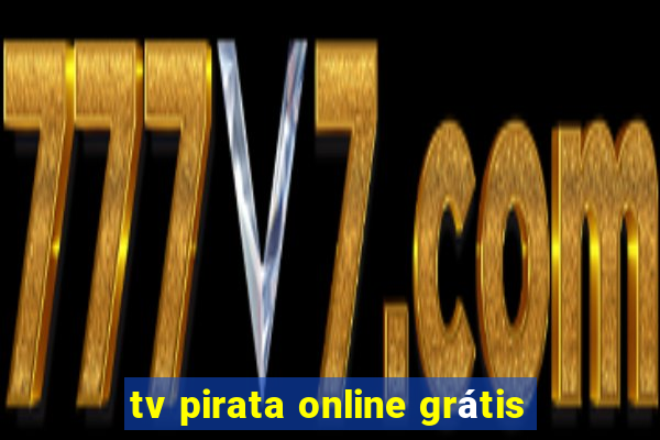 tv pirata online grátis