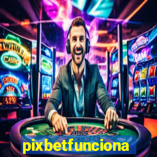 pixbetfunciona