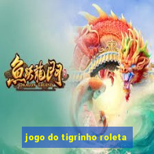 jogo do tigrinho roleta