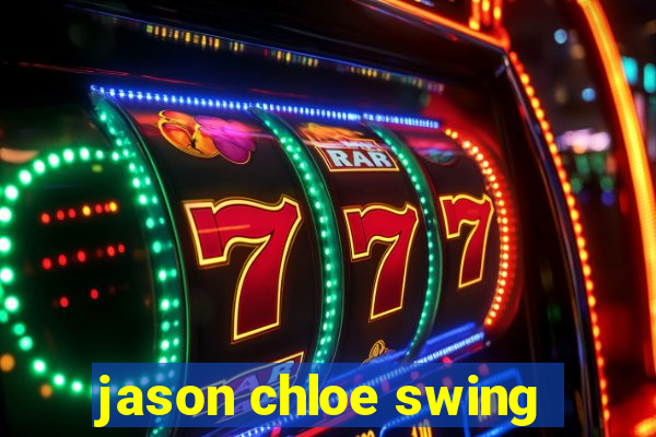 jason chloe swing