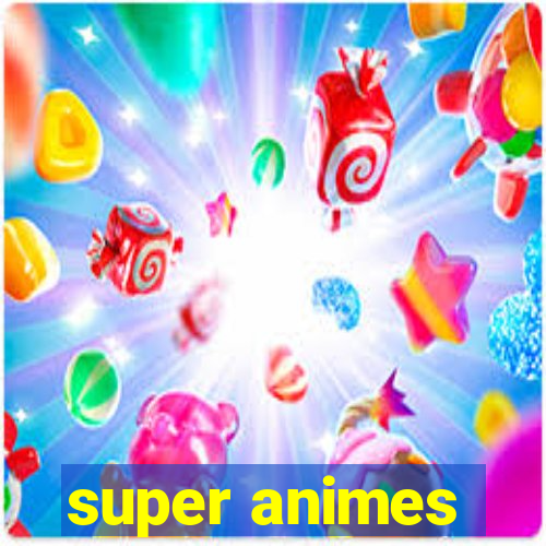 super animes