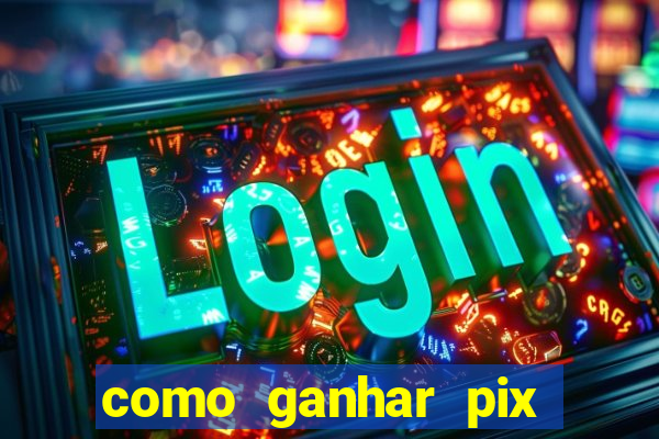 como ganhar pix dos árabes