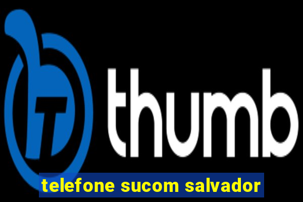 telefone sucom salvador