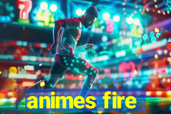 animes fire