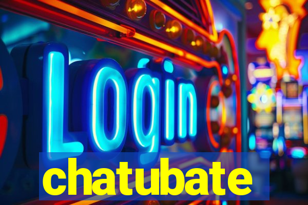 chatubate