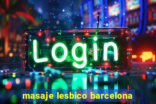 masaje lesbico barcelona