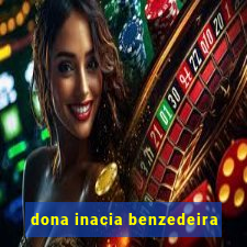 dona inacia benzedeira