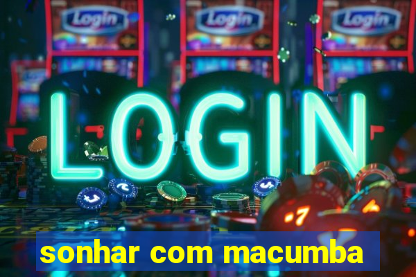 sonhar com macumba