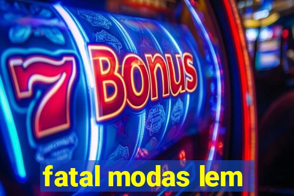 fatal modas lem