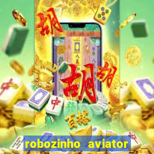 robozinho aviator bet nacional