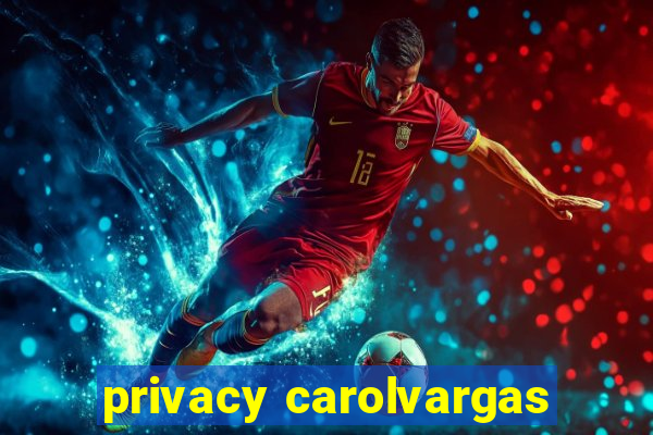 privacy carolvargas