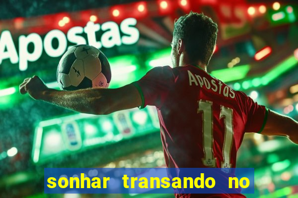 sonhar transando no jogo do bicho