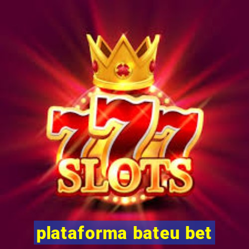 plataforma bateu bet