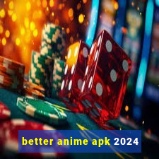 better anime apk 2024