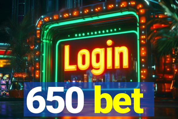 650 bet