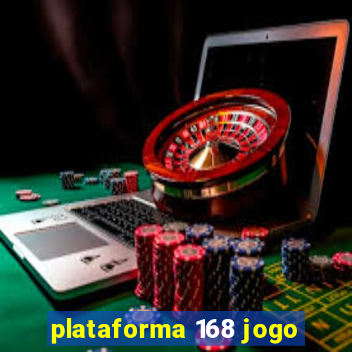 plataforma 168 jogo