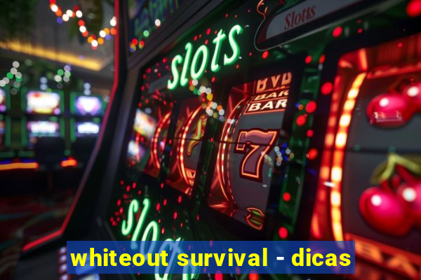 whiteout survival - dicas