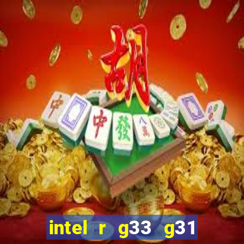 intel r g33 g31 express chipset family roda quais jogos