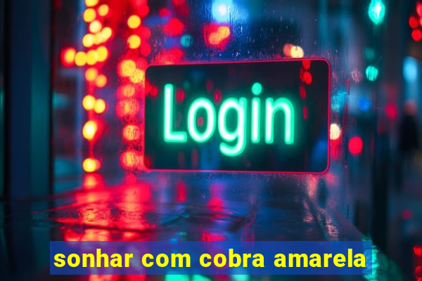 sonhar com cobra amarela