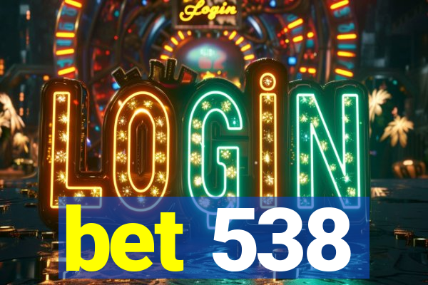 bet 538