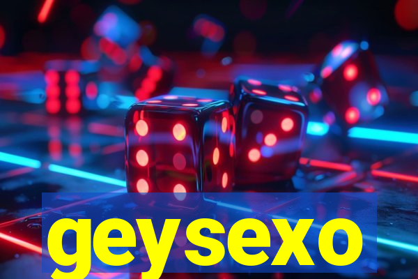 geysexo