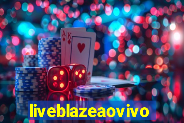 liveblazeaovivo