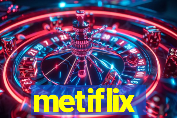 metiflix