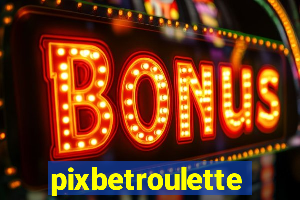 pixbetroulette