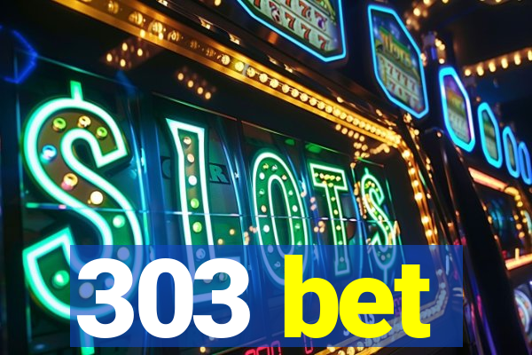 303 bet