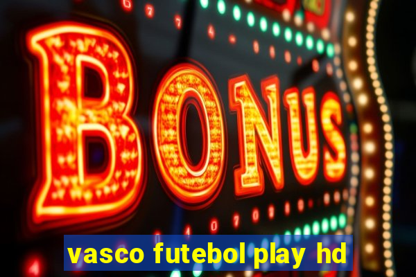 vasco futebol play hd