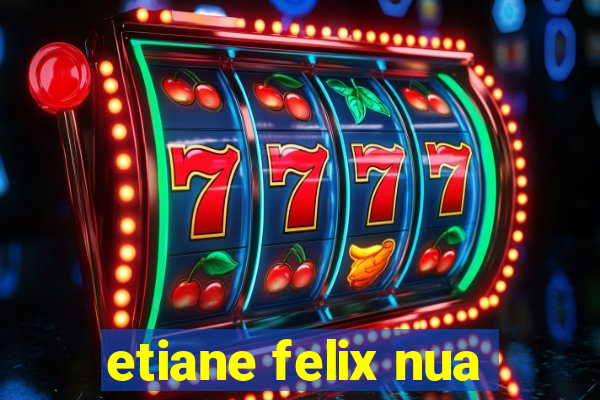 etiane felix nua