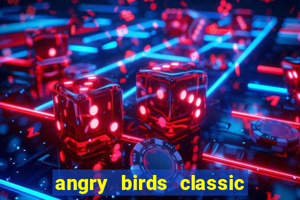 angry birds classic 1.0.0 apk