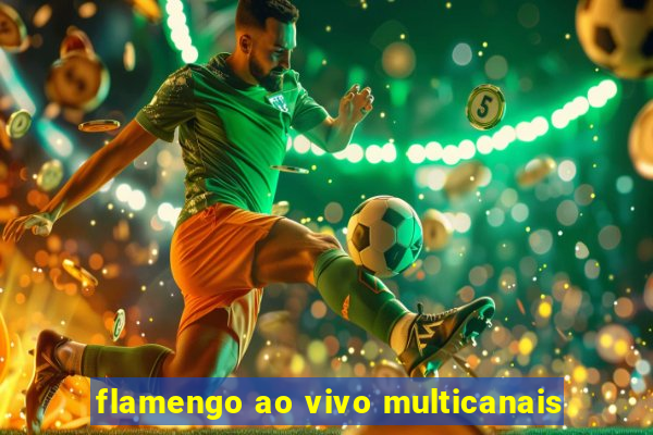 flamengo ao vivo multicanais