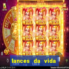 lances da vida assistir online