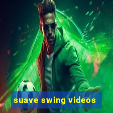 suave swing videos